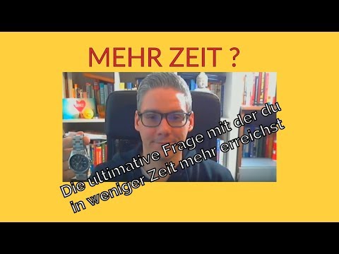 Mehr Zeit? - Die ultimative Frage mit der du in weniger Zeit mehr erreichst