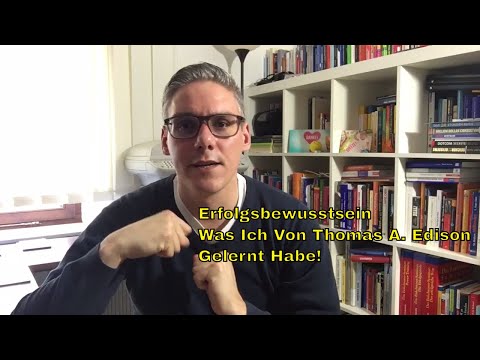 Erfolgsbewusstsein - Was Ich Von Thomas A. Edison Gelernt Habe