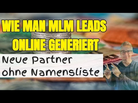 Wie man MLM LEADS online generiert - Neue Partner ohne Namensliste