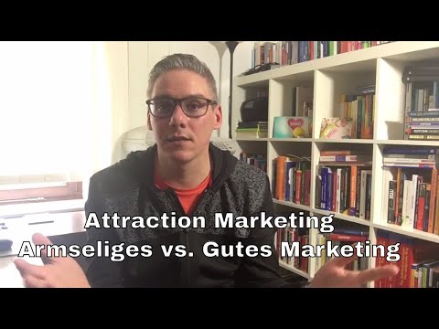 Attraction Marketing - Armseliges Marketing vs. Gutes Marketing