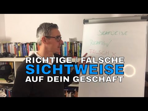 Sichtweise auf dein Geschäft – die richtige und die falsche Sicht auf die Dinge