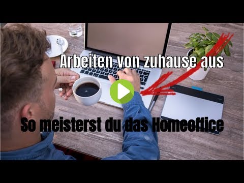 Arbeiten von zuhause aus - So meisterst du das Homeoffice