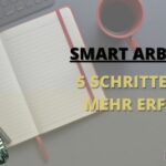 smart arbeiten - 5 schritte für effizientes arbeiten