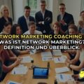 Network Marketing Coaching 1 Was ist Network Marketing Definition und Überblick